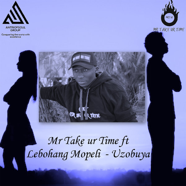 Mr Take ur Time, Lebohang Mopeli - Uzobuya [ABC1234]